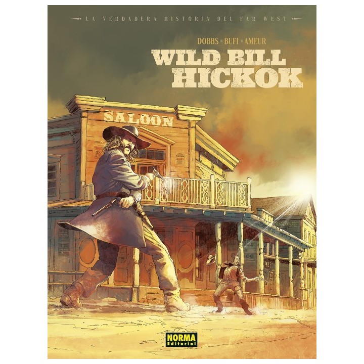 La Verdadera Historia Del Far West. Wild Bill Hickok