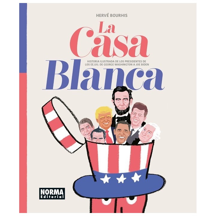La Casa Blanca. Historia Ilustrada De Los Presidentes De Los Ee. Uu. De George Washington A Joe Biden