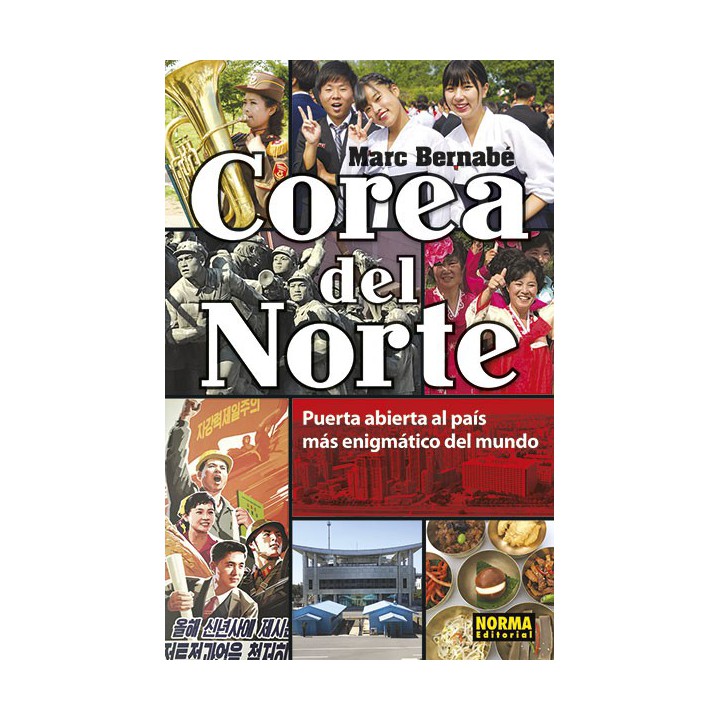Corea Del Norte. Puerta Abierta Al Pai?s Ma?s Enigma?tico Del Mundo