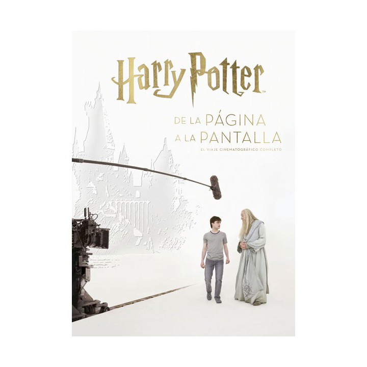 Harry Potter: De La Página A La Pantalla. El Viaje Cinematográfico Completo