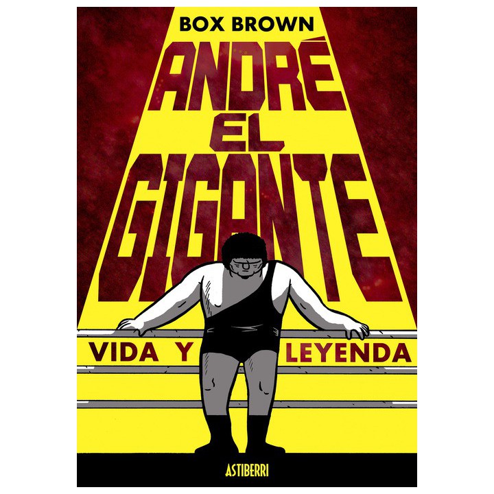 Andre El Gigante. Vida Y Leyenda