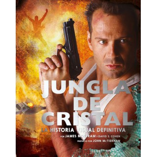 Jungla De Cristal: La Historia Visual Definitiva